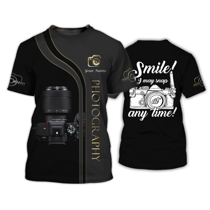 Smile I May Snap Any Time Photographer Custom 3D Shirts Photography Shirts