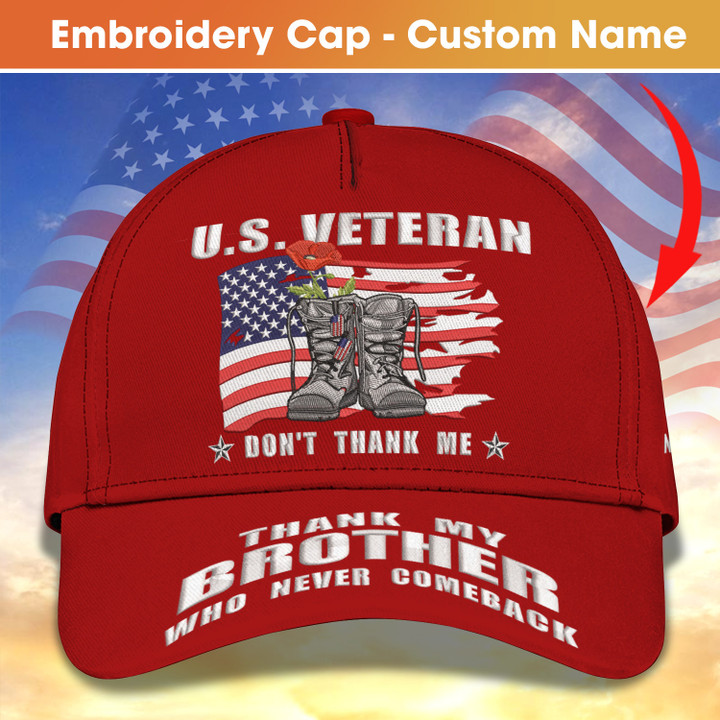Personalized U.S. Veterans Embroidery Cap - Don't Thank Me, Thank My Brother Who Never Comeback