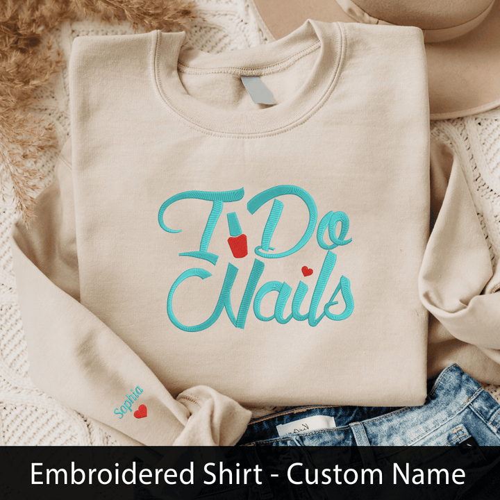Embroidered Personalize Sweatshirt, I Do Nails