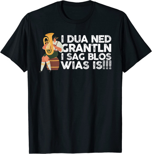I Dua Ned Grantln I Sag Blos Wias Is Bayrisch Grantler T-Shirt