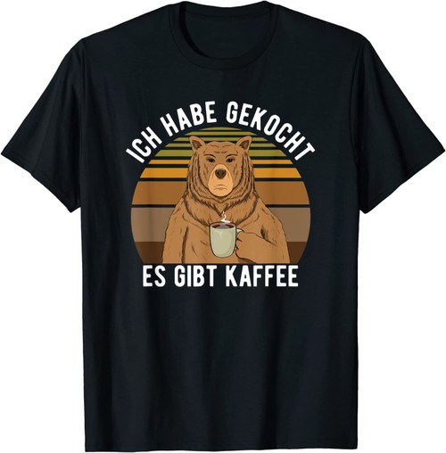 Ich Habe Gekocht Es Gibt Kaffee Lustiger Kaffee Spruch T-Shirt