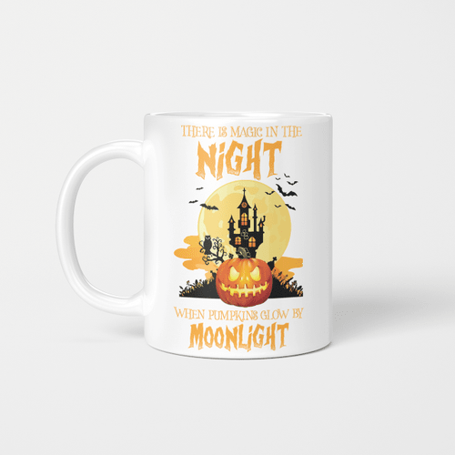 There Is Magic In The Night When Pumpkins Glow By Moonlight Halloween Mug