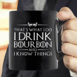 I Drink Bourbon And Know Things GOT Mug