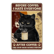 Metal Tin Sign Before Coffee I Hate Everyone After Coffee I Feel Good About Hating Everyone Vintage Aluminum Sign for Home Coffee  inch