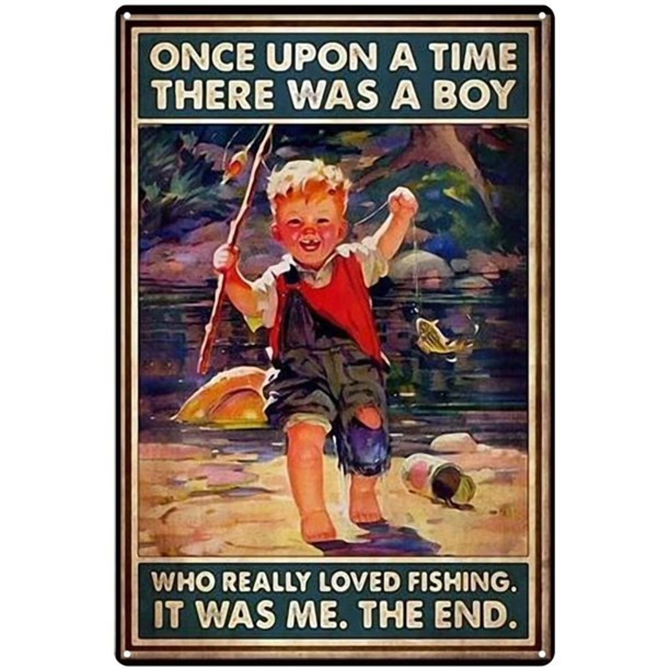 Metal Aluminum Sign Once Upon A Time There Was A Boy Who Really Loved Fishing It Was Me The End