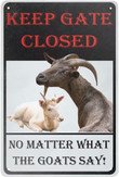 Funny Novelty Keep The Gate Closed No Matter What The Goats Say Metal Tin Sign