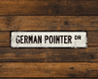 GERMAN POINTER DR Metal Street Sign Vintage Style 4&quot; x 18&quot;
