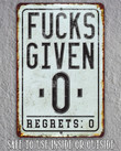 Fucks Given Zero Regrets Zero Aluminum Tin Awesome Metal Poster