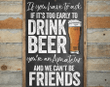 Metal Sign If You Have To Ask If Its Too Early To Drink Beer Or - Indoor Outdoor Funny Bar Decor & Housewarming Gift