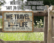 Metal Sign We Travel Not To Escape Life Durable Use Indoor Outdoor Makes A Great Decor And Gift For Travelers And Navigators