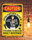 Tin Metal Sign Caution Upon Further Review Im Going To Need An Adult Beverage Use Indoor Outdoor Sports Bar Decor