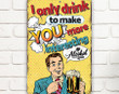 Tin Metal Sign I Only Drink Indoor Outdoor Man Cave She Shed And Home Bar Decor