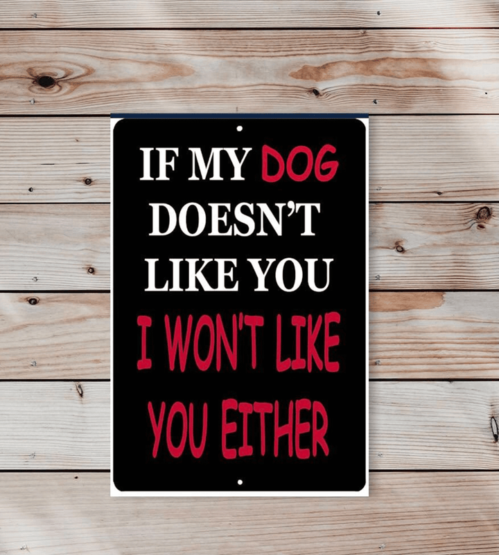 Vintage Tin Sign | If My Dog Doesn’t Like You I Wont Like You Either Metal Sign | Dogs Art Poster | Funny Quote Home Wall Decor  inches