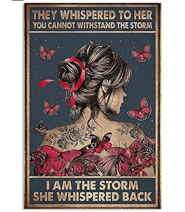 Metal Tin Sign They Whispered to Her You Cannot Withstand The Storm #30477