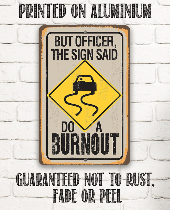 Tin Metal Sign But Officer The Sign Said Do A Burnout Durable Use Indoor Outdoor Funny Garage Driveway Sign and Housewarming Gift