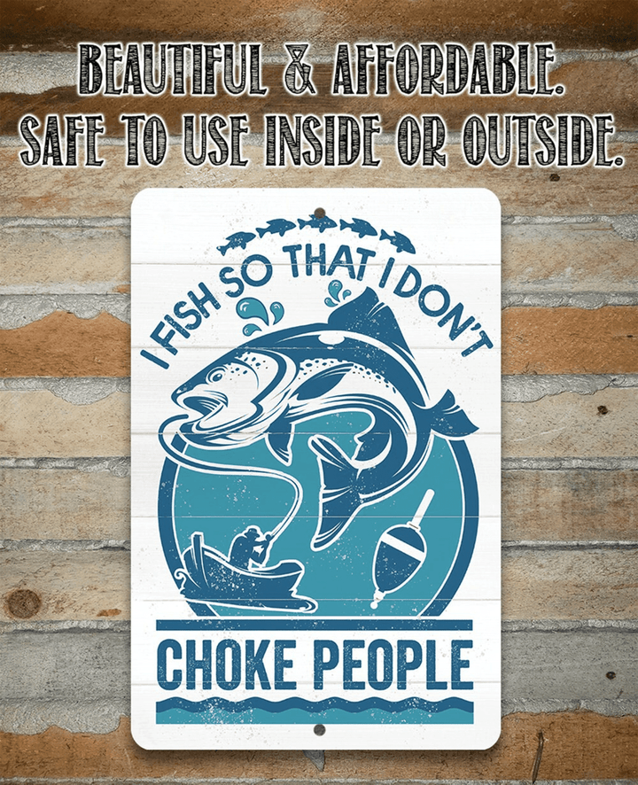 I Fish So That I Dont Choke People Aluminum Tin Awesome Metal Poster