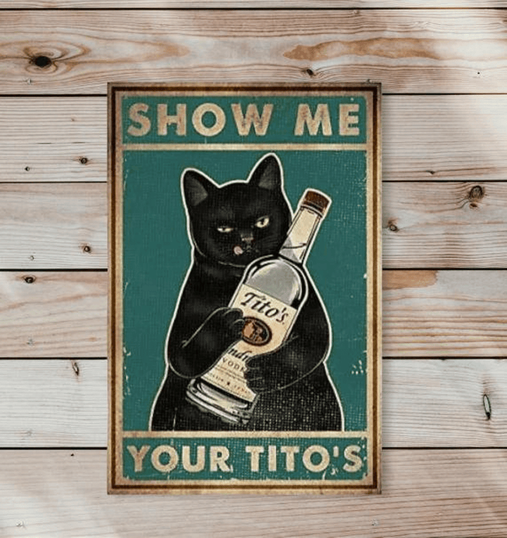 Retro Tin Sign - Cat Show Me Your Titos Wall Poster - Funny Kitty Vintage Art Poster - Bar Bedroom Home Wall Decor