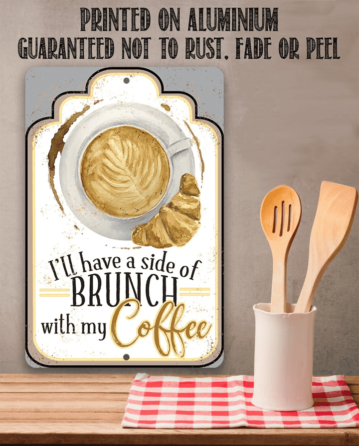 Ill Have A Side Of Brunch With My Coffee Aluminum Tin Awesome Metal Poster