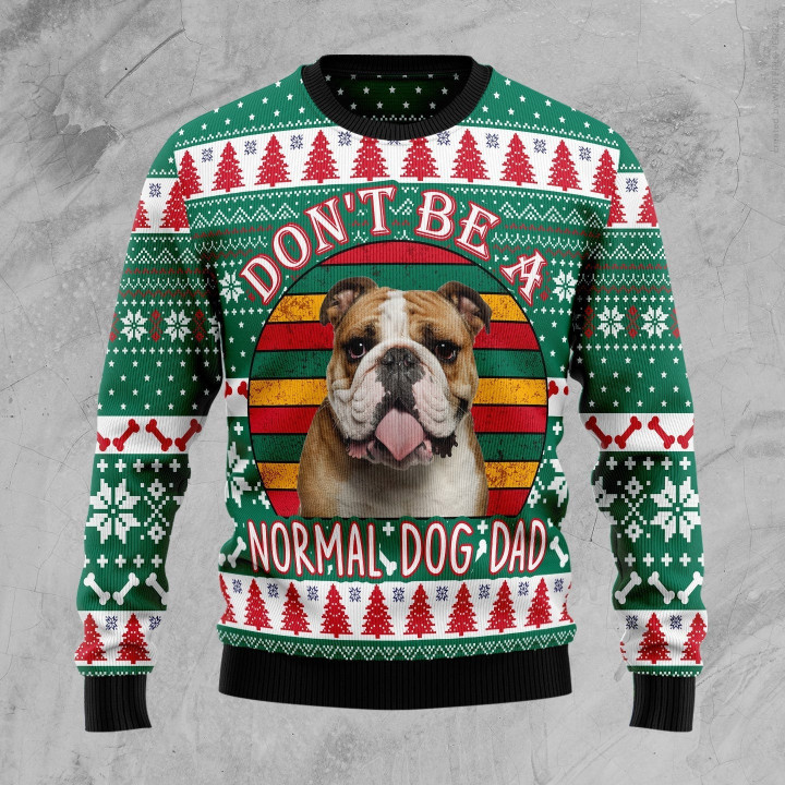 Don't Be A Normal Dog Dad Bulldog Ugly Christmas Sweater - Ugly Christmas Sweater - Funny Xmas Sweaters