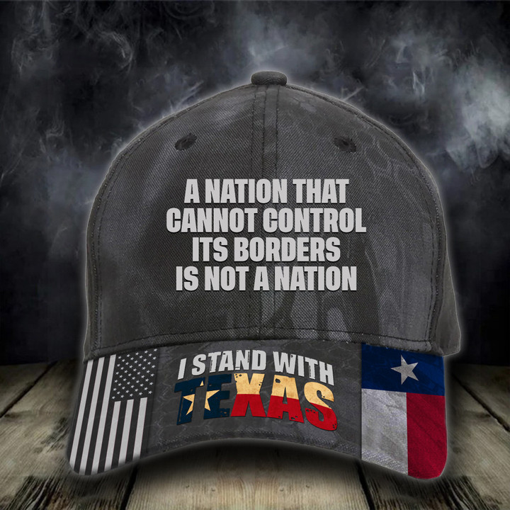 Usa I Stand With Texas Hat A Nation That Cannot Control Its Borders Is Not A Nation Hat Classic Cap