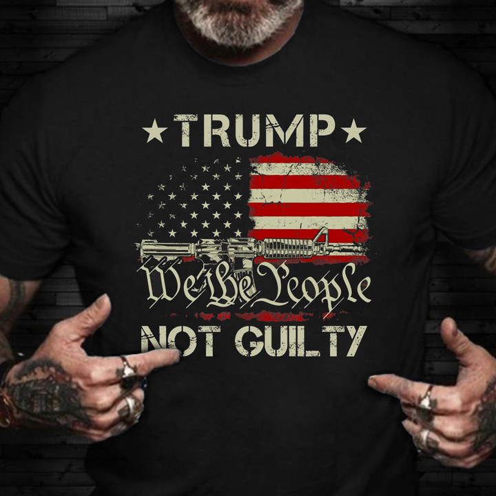 Toptrendygear Not Guilty Trump Shirt We The People Free Trump T-Shirt American Flag Gifts For Gun Lovers