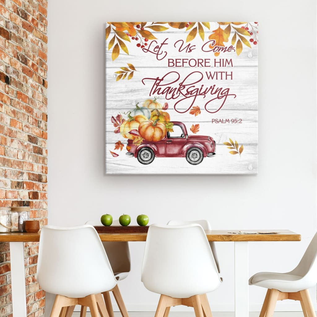 Scripture Canvas Gallery Painting Wrapped Canvas : Let Us Come Before Him With Thanksgiving Psalm 95:2 Canvas Print Square Canvas Frames Wrapped Canvas 8x8