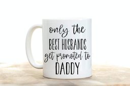 Only The Best Husbands Get Promoted To Daddy Coffee White Mug Gift Father'S Day