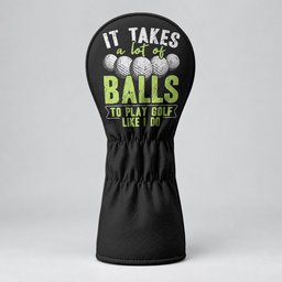 It Takes A Lot Of Balls To Play Golf Like I Do Headcover, Gift For Him, Driver Cover