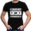 Funny Saying Crochet Shirt, Crochet Shirt PHH0408210