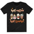 First Day Of School Half Teacher Half Coffee Shirt, Teacher Shirt PHK1808202