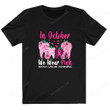 In October We Wear Pink Shirt, Breast Cancer Awareness Shirt PHK2308206