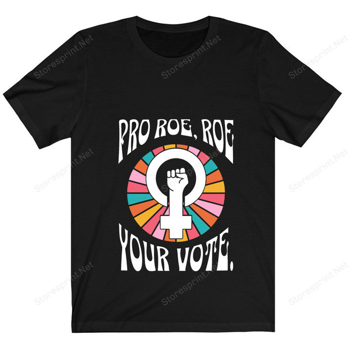 Pro Roe Roe Your Vote Feminist Shirt PHK1607203