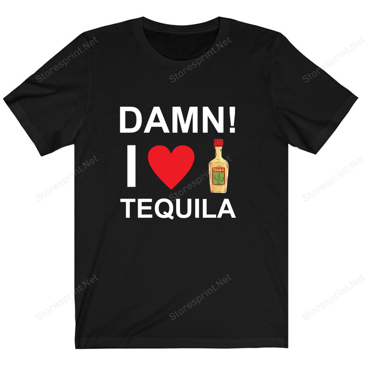 Damn I Love Tequila Tequila Shirt PHH2007201