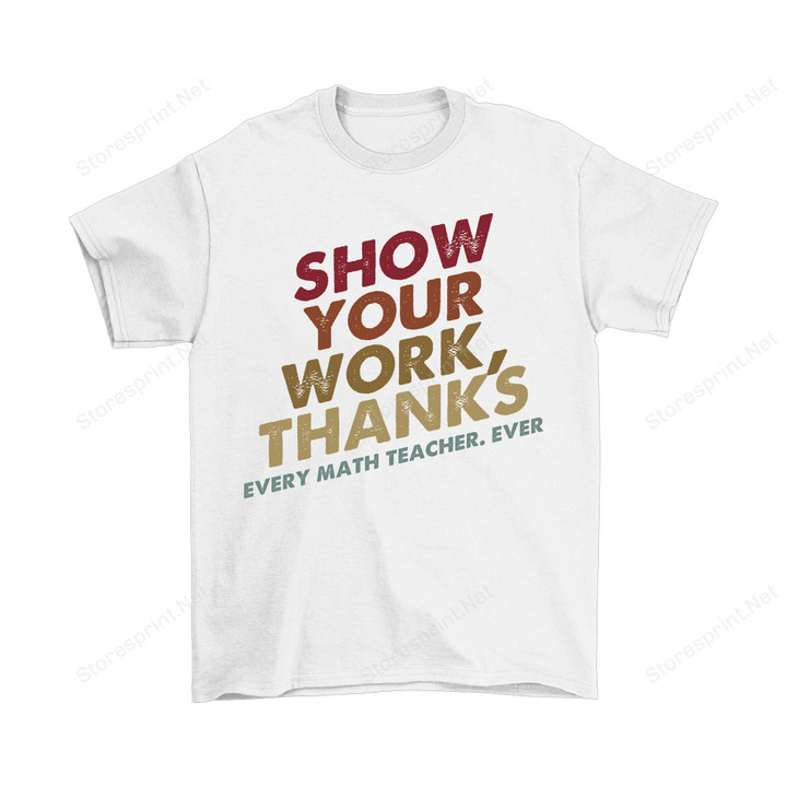 Show Your Work Shirt, Math Teacher Shirt, Teacher Shirt PHR0908206