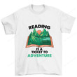 Reading Is A Ticker To Adventure Book Shirt PHK1907203