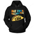 Funny Not Your Breakfast Taco Shirt PHK2507203
