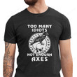 Too Many Idiots Not Enough Axes Funny Viking Shirt, Viking Shirt PHK3007204