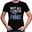 Not All Cancer Is Pink Shirt, Thyroid Cancer Shirt PHH0108201