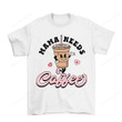 Mama Needs Coffee Shirt, Coffee Shirt PHH0308206