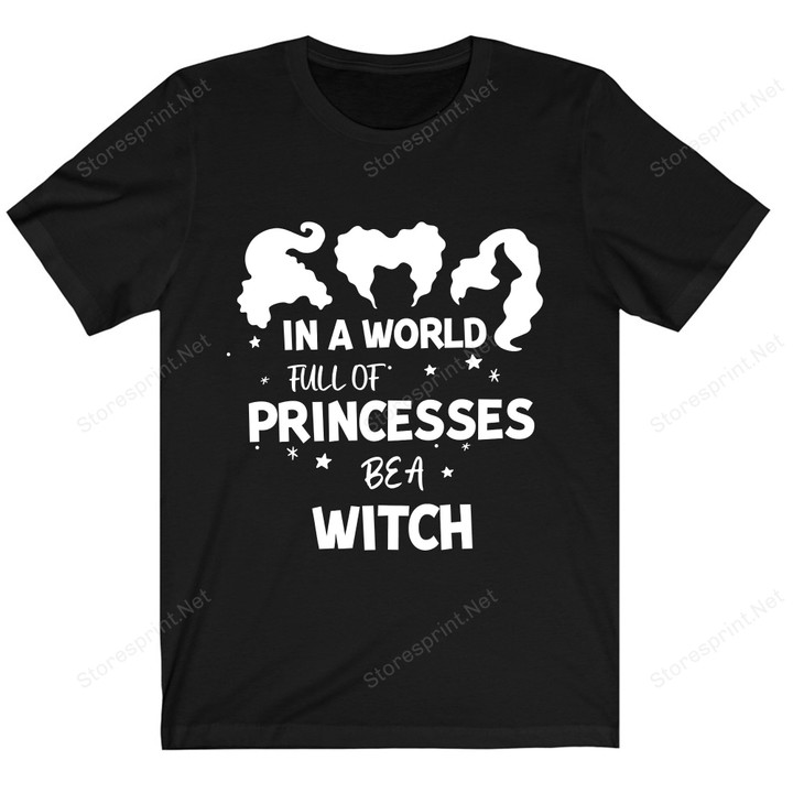 In A World Full Of Princesses Be A Witch Shirt, Halloween Shirt PHH1008205