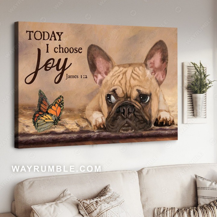 Little French Bulldog, Monarch butterfly, Gift for dog lover, Today I choose joy - Jesus Landscape Canvas Prints, Home Decor Wall Art | PB Canvas
