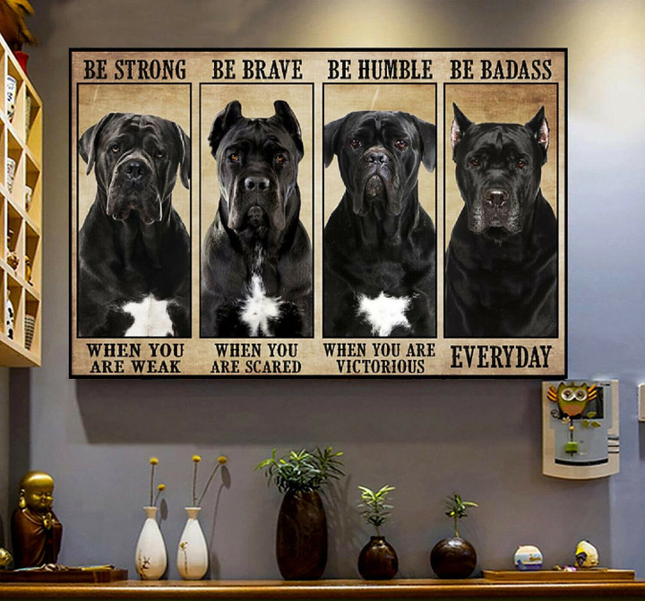 Cane Corso Dog Be Strong Be Brave Be Humble Be Badass Decor Canvas Art No Frame Hot Trend To Gift Canvas Art Dog Love | PB Canvas