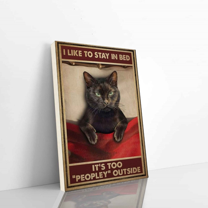 Black Cat Canvas I Like To Stay In Bed It Is Too Peopley Outside Vertical Canvas Dhg 581 | PB Canvas