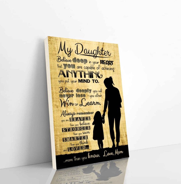 Family Canvas To Daughteer From Mom Belive Deep In Your Heart That You Are Acapable Of Achieving Anything Vertical Canvas Dhg 1138 | PB Canvas