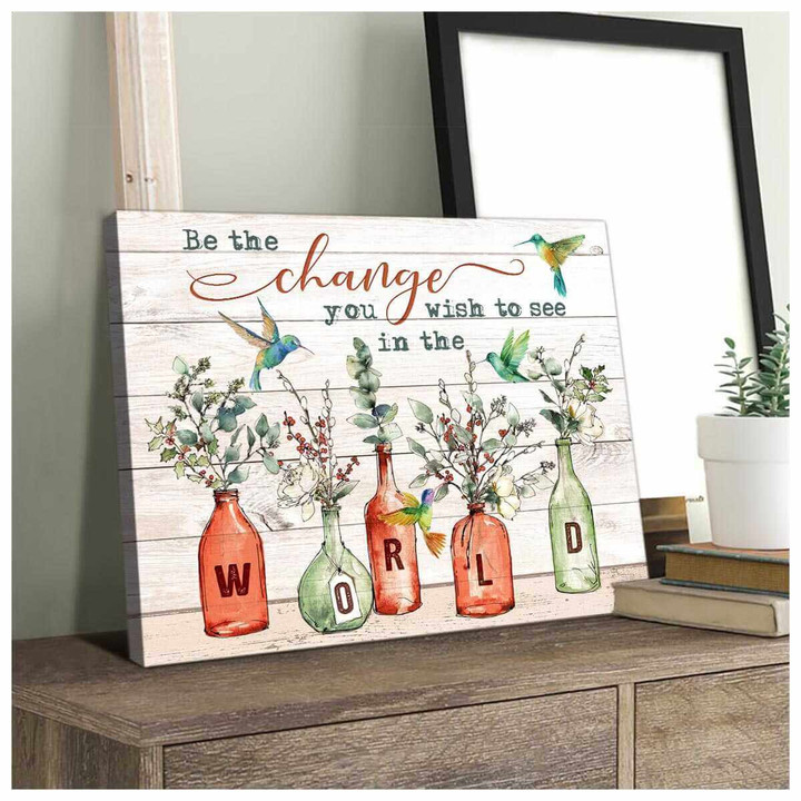 Hummingbird Canvas Be The Change You Wish To See In The World Wall Art Decor Dhg 1922 | PB Canvas