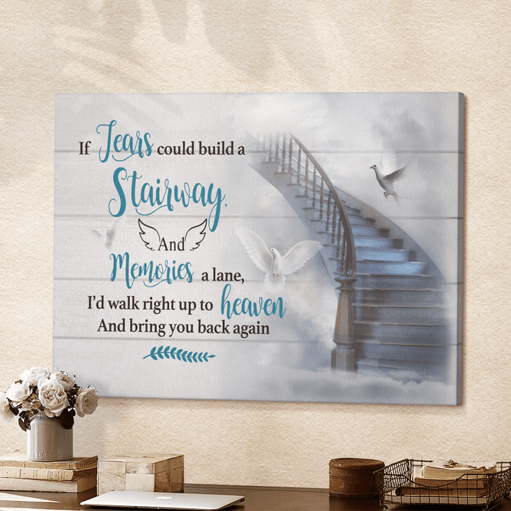 If Tears Could Build A Stairway And Memories A Lane, I'd Walk Right Up To Heaven. And Bring You Back Again, Stairway, Dove, Heaven - Canvas