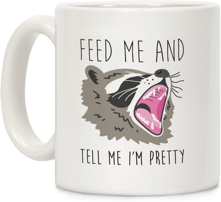 Feed Me And Tell Me I'm Pretty Raccoon Coffee Mug
