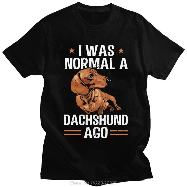 I Was Normal A Dachshund Ago T Shirt
