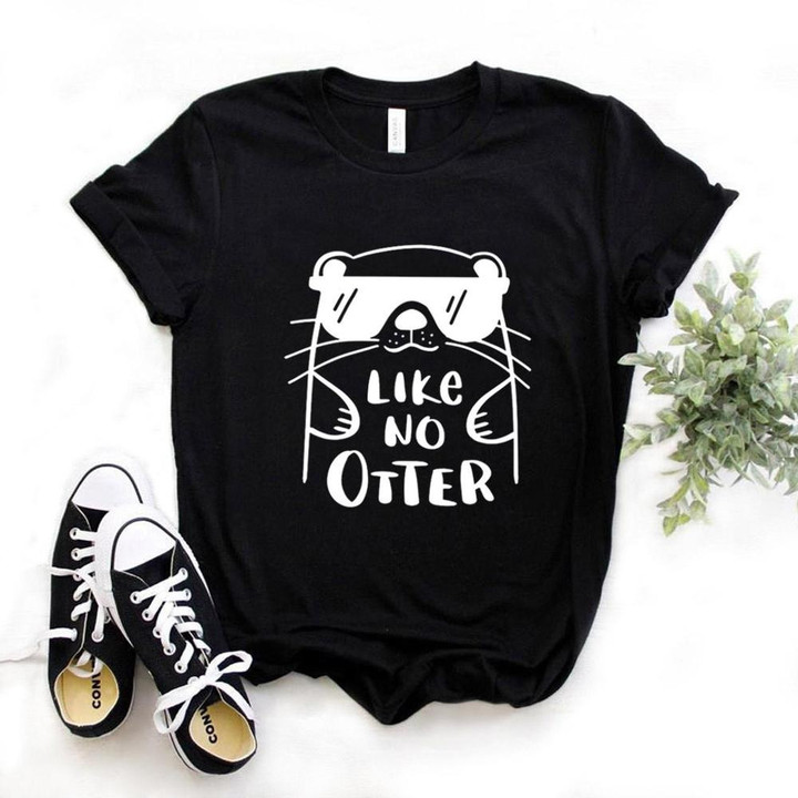 Like No Otter Print Women Tshirts Cotton Casual Funny t Shirt For Lady Yong Girl Top Tee Hipster FS-176