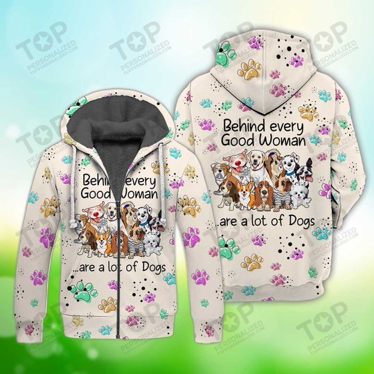 Behind Every Good Woman Are A Lot Of Dog Fleece Zipper, Dog Fleece Zipper For Humans